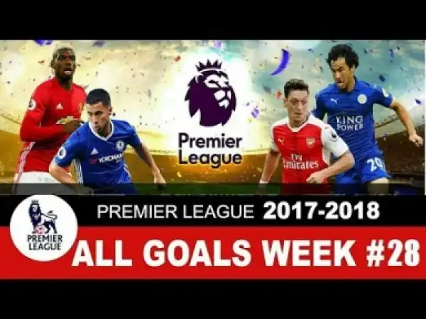 Video: All Goals + Highlights (Week 28) Premier League 2018 HD
